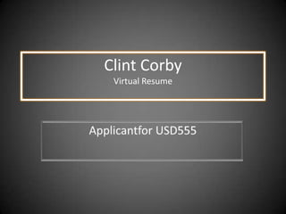 Clint Corby
 Virtual Resume
 