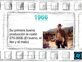 Su primera buena producción le costó 270.000$ (El bueno, el feo y el malo) 