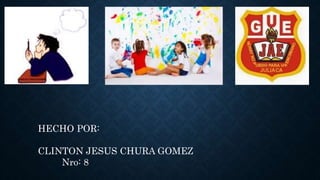 HECHO POR: 
CLINTON JESUS CHURA GOMEZ 
Nro: 8 
 
