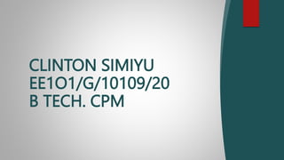 CLINTON SIMIYU
EE1O1/G/10109/20
B TECH. CPM
 
