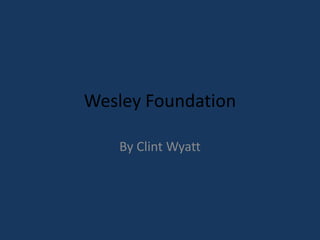 Wesley Foundation
By Clint Wyatt
 