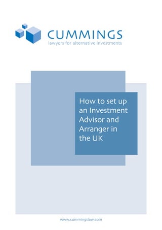 How to set up
an Investment
Advisor and
Arranger in
the UK
www.cummingslaw.com
 