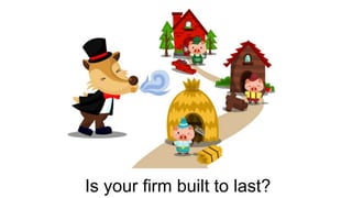 Is your firm built to last?
 