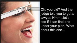 Oh, you did? And the
judge told you to get a
lawyer. Hmm...let’s
see if I can find one
under your plan. What
about this one...
 