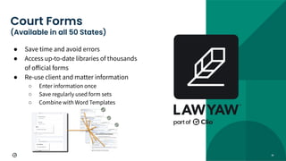 36
● Save time and avoid errors
● Access up-to-date libraries of thousands
of oﬀicial forms
● Re-use client and matter information
○ Enter information once
○ Save regularly used form sets
○ Combine with Word Templates
Court Forms
(Available in all 50 States)
 