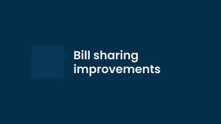 Bill sharing
improvements
 