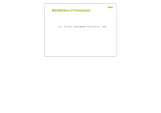 Installation af Composer
curl -sS https://getcomposer.org/installer | php
 