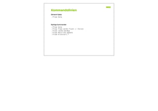 Kommandolinien
./flow help
./flow help
./flow flow:cache:flush (--force)
./flow cache:warmup
./flow doctrine:update
./flow kickstart:*
Generel hjælp
Nyttige kommander
 
