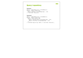 Query i repository
$query = $beerRepository->createQuery();
$items = $query->matching(
$query->greater(‘alcoholByVolume’, 5.0)
)->limit(10)->execute();
$query = $beerRepository->createQuery();
$items = $query->matching(
$query->logicalOr(array(
$query->greaterThan(‘alcoholByVolume’, 8.0),
$query->LessThan(‘alcoholByVolume’, 2.0)
))
)->setOrderings(array(‘name’))->limit(10)->execute();
Eksempel 1
Eksempel 2
 