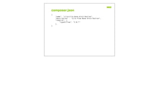 composer.json
{
"name": "clio/clio-base-distribution",
"description" : "Clio Flow Base Distribution",
"require": {
"typo3/flow": "2.0.*"
},
}
 