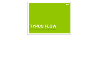 TYPO3 FLOW
Hands-on undervisning af Clio online 7,8 oktober 2013
 