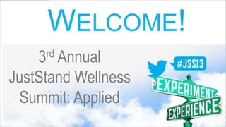 3rd Annual
JustStand Wellness
Summit: Applied
WELCOME!
 