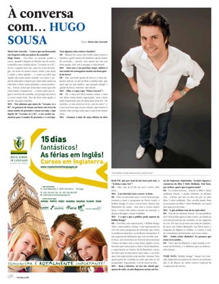 À conversa
com... HUGO
SOUSA                                                                      Texto: Maria João Azevedo



Maria João Azevedo - Como é que um licenciado        Tens alguma coisa contra o fiambre?
em Desporto sobe aos palcos da comédia?              HS - (Risos) Por acaso não tenho nada contra o
Hugo Sousa - Ora bem, eu quando acabei o             fiambre e gosto muito do fiambre e gosto muito
curso, quando cheguei ao último ano do curso,        do presunto... (risos), mas quem me tira um
coincidiu com a minha ida ao “Levanta-te e Ri”,      bom queijo, está-me a estragar a vida (risos)!
na sic, e aquele meu ano, que era o ano do está-     MJA - Será essa a tua próxima etapa, subires o
gio, era mais ou menos assim, andar a dar aulas      teu cachet até conseguires incluir um bom quei-
e andar a dizer piadas.... e como eu achei que       jo da Serra?
aquilo não fazia muito sentido, era fazer o pa-      HS - Sim, um bom queijo da Serra é o meu ob-
pel de educador e depois por outro lado andar na     jectivo (risos), eu até já disse à minha mãe, que
televisão a dizer umas piadolas e umas asneiro-      quer que eu seja médico, que quando atingir o
las... (risos), achei que eram duas coisas que não   queijo da Serra, reformo-me (risos).
eram muito compatíveis... e então optei por se-      MJA - Olha, e o que é que “Dizia o teu avô”?
guir a carreira da comédia, até porque me estava     HS - Ah, o meu avô dizia muitas coisas, o meu
a correr muito bem. Tive de fazer uma opção, e       avô dizia coisas muito engraçadas, mas a frase
decidi-me pela comédia.                              mais importante que ele disse para mim foi: “oh
MJA - Nós sabemos que antes do “Levanta-te e         netinho, se não estiveres lá tu, está lá outro”, e
Ri”, tu gostavas de actuar em bares em troca de      é por esta frase que eu me oriento, que oriento a
umas sandes de presunto e umas cervejas, e que       minha vida, porque acho que é uma frase muito
depois do “Levanta-te e Ri”, o teu cachet au-        séria.
mentou para 4 sandes de presunto e 3 cervejas.       MJA - Estamos a falar de uma rúbrica na Best




                                                                                                          “oh netinho, se não estiveres lá tu, está lá outro”



                                                                                                          Rock FM, que por sinal já não fazes pois não, o       tas de Empresas, Baptizados, Arraiais Ciganos e
                                                                                                          “Já dizia o meu Avô”?                                 concursos da Miss T-Shirt Molhada. Pois bem,
                                                                                                          HS - Não, isso já foi há um ano e meio, dois          por ordem, qual é que tu gostas mais?
                                                                                                          anos...                                               HS - É a ordem inversa... (risos) é a Miss T-Shirt
                                                                                                          MJA - E na televisão está a correr-te bem...          molhada (risos) e podes eliminar os últimos
                                                                                                          HS - Está, na televisão está a correr bem porque      três... (risos), por isso eu fico-me por aí, pela
                                                                                                          estamos a fazer o programa no Porto Canal, o          Miss T-shirt molhada. Têm corrido muito bem
                                                                                                          Bolhão Rouge. E está a correr bem, dentro das         as actuações na Miss T-Shirt Molhada, só é pena
                                                                                                          limitações do canal... mas está a correr muito        não aparecerem mais...
                                                                                                          bem, e temos tido muito sucesso na internet, e        MJA - E que atributo tem de ter uma miss?
                                                                                                          dá para divulgar o nosso trabalho.                    HS - Tem de ter mamas! (risos), Tu vais publicar
                                                                                                          MJA - E o que é que o público pode esperar de         isto? (risos) Mas agora a falar a sério, no fundo eu
                                                                                                          Bolhão Rouge?                                         sou uma prostituta da comédia, se me pagarem
                                                                                                          HS - Ora bem, este espectaculo, o Bolhão Rouge        eu vou. Por isso eu já estou em cima de camiões,
                                                                                                          Alive, como indica o nome, é um espectáculo ao        já estou em Clubes Mottards, em bares entre a
                                                                                                          vivo do nosso programa de televisão que reúne         máquina de flippers e o bilhar, e é assim, a vida
                                                                                                          os melhores sketches, os melhores momentos. É         de comediante profissional, tem estas coisas...
                                                                                                          um espectáculo hilariante que tem corrido mui-        MJA - Então existe dinheiro? Eu pensava que
                                                                                                          to bem, nós estivemos no Festival Internacional       eram só as sandes...
                                                                                                          Cómico da Maia com a casa cheia, aquilo correu        HS - Claro que há dinheiro, é para mudar a cor-
                                                                                                          tão bem que fomos para o Teatro Sá da Bandeira,       rente da bicicleta, é o dinheiro para as desloca-
                                                                                                          o espectáculo no Teatro Sá da Bandeira correu         ções (risos)...
                                                                                                          tão bem que lá marcamos outra data, e eu acho
                                                                                                          que é um espectáculo a não perder, mesmo. Para        TOME NOTA:“Bolhão Rouge” Stand-Up Com-
                                                                                                          quem gosta de comédia eu acho que não se vai          edy. Regressa aos palcos de Aveiro no próximo
                                                                                                          arrepender. É garantido, é rir do inicio ao fim.      dia 11 de Março ás 21h30 Centro Cultural de
                                                                                                          MJA - Reza a história, no teu site oficial que,       Congressos de Aveiro
                                                                                                          apesar de tudo, tu não dispensas actuar em Fes-


     4 // 4 de Março 2011
 