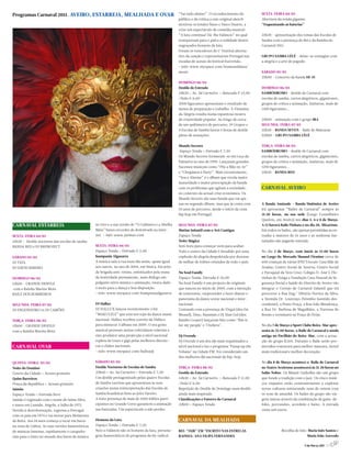 Programas Carnaval 2011. AVEIRO, ESTARREJA, MEALHADA E OVAR                                          “Vai tudo abaixo”. O reconhecimento do          SEXTA-FEIRA 04/03
                                                                                                     público e da crítica a este original sketch     Abertura da tenda gigante.
                                                                                                     motivou os irmãos Nuno e Vasco Duarte, a        “Esquentando as baterias”
                                                                                                     criar um espectáculo de comédia musical:
                                                                                                     “A luta continua! Dá-lhe Falâncio” no qual      22h30 - apresentação dos temas das Escolas de
                                                                                                     transportam para o palco a realidade destes     Samba com a presença do Rei e da Rainha do
                                                                                                     engraçados homens da luta.                      Carnaval 2011.
                                                                                                     Foram os vencedores do 1º Festival alterna-
                                                                                                     tivo da canção e representaram Portugal nas     GRUPO SAMBA LÊLÊ - deixe-se contagiar com
                                                                                                     escadas de acesso do festival Eurovisão.        a alegria e a arte do pagode.
                                                                                                     + info: www.myspace.com/homensdaluta/
                                                                                                     music                                           SÁBADO 05/03
                                                                                                                                                     23h00 - Concerto da banda Hi-Fi
                                                                                                     DOMINGO 06/03
                                                                                                     Desfile de Entrudo                              DOMINGO 06/03
                                                                                                     14h30 :: Av. Sá Carneiro :: Bancada € 13,00     SAMBÓDROMO - desfile de Carnaval com
                                                                                                     | Peão € 6,00                                   escolas de samba, carros alegóricos, gigantones,
                                                                                                     2000 figurantes apresentam o resultado de       grupos de crítica e animação, fanfarras, mais de
                                                                                                     meses de preparação e trabalho. A Vitamina      1200 figurantes...
                                                                                                     da Alegria resulta numa espantosa mostra
                                                                                                     de criatividade popular. Ao longo de cerca      23h00 - animação com o grupo IRA
                                                                                                     de um quilómetro de percurso, 19 Grupos e       SEGUNDA-FEIRA 07/03
                                                                                                     4 Escolas de Samba fazem 3 horas de desfile     22h30 - BANDA SEVEN - Baile de Máscaras
                                                                                                     pleno de sensações.                             02h00 - GRUPO SAMBA LÊLÊ

                                                                                                     Mundo Secreto                                   TERÇA-FEIRA 08/03
                                                                                                      Espaço Tenda :: Entrada € 7,50                 SAMBÓDROMO - desfile de Carnaval com
                                                                                                     Os Mundo Secreto formaram-se em Leça da         escolas de samba, carros alegóricos, gigantones,
                                                                                                     Palmeira no ano de 1999. Lançaram grandes       grupos de crítica e animação, fanfarras, mais de
                                                                                                     Sucessos musicais como “Põe a Mão no Ar”        1200 figurantes...
                                                                                                     e “Chegámos à Party”. Mais recentemente,        22h30 - BANDA RED
                                                                                                     “Soa o Alarme” é o álbum que revela maior
                                                                                                     maturidade e maior preocupação da banda
                                                                                                     com os problemas que agitam a sociedade,        CARNAVAL AVEIRO
                                                                                                     no contexto da actual crise económica. Os
                                                                                                     Mundo Secreto são uma banda que vai ape-
                                                                                                     nas no segundo álbum, mas que já conta com      A Banda Amizade – Banda Sinfónica de Aveiro
                                                                                                     10 anos de percurso, desde o início da cena     irá apresentar “Bailes de Carnaval” sempre às
                                                                                                     hip hop em Portugal.                            21.30 horas, na sua sede (Largo Conselheiro
                                                                                                                                                     Queirós, em Aveiro) nos dias 5, 6 e 8 de Março.
CARNAVAL ESTARREJA                                ao vivo e a sua versão de “O Calimero e a Abelha   SEGUNDA-FEIRA 07/03                             A 12 haverá Baile Pinhata e no dia 30, Micaréme.
                                                  Maia” bateu recordes de downloads na inter-        Matine Infantil com o Avô Cantigas              Em todos os bailes, são apenas permitidas as en-
SEXTA-FEIRA 04/03                                 net. + info: www.jaimao.com                        Espaço Tenda                                    tradas a maiores de 16 anos e as senhoras fan-
21h30 - Desfile nocturno das escolas de samba                                                        Noite Mágica                                    tasiadas não pagarão entrada.
BANDA RED e DJ RRPROJECT                          SEXTA-FEIRA 04/03                                  Sem hora para começar nem para acabar.
                                                  Espaço Tenda :: Entrada € 5,00                     Todo o centro da Cidade é invadido por uma      No dia 5 de Março, com início às 15.00 horas
SÁBADO 05/03                                      Kumpania Algazarra                                 explosão de alegria despoletada por dezenas     no Largo do Mercado Manuel Firmino cerca de
DJ TATA                                           A música saiu à rua num dia assim, quase igual     de milhar de foliões oriundos de todo o país.   600 crianças de várias IPSS’S locais: Casa Mãe de
DJ DAVID RIBEIRO                                  aos outros, no ano de 2004, em Sintra. Em jeito                                                    Aradas; Centro Social de Azurva; Centro Social
                                                  de brigada anti-rotina, enfeitiçados pela musa     Nu Soul Family                                  e Paroquial da Vera Cruz; Colégio D. José I; Flo-
DOMINGO 06/03                                     da festividade permanente, num diálogo em-         Espaço Tenda Entrada € 10,00                    rinhas do Vouga e Fundação Casa Pessoal da Se-
15h00 - GRANDE DESFILE                            polgante entre música e animação, estava dado      Nu Soul Family é um projecto de originais       gurança Social e Saúde do Distrito de Aveiro vão
 com a Rainha Marina Mota                         o mote para a dança e boa disposição.              que nasceu no início de 2009, com a intenção    integrar o Cortejo de Carnaval Infantil que irá
BAILE DOS BOMBEIROS                               + info: www.myspace.com/kumpaniaalgazarra          de reinventar, surpreender e fazer abanar o     percorrer a Rua Eng.º Silvério Pereira da Silva,
                                                                                                     panorama da dance scene nacional e inter-       a Avenida Dr. Lourenço Peixinho (sentido des-
SEGUNDA-FEIRA 07/03                               DJ Hallux                                          nacional.                                       cendente), a Ponte Praça, a Rua João Mendonça,
DJ ENGENHEIRO vs DJ CAMÕES                        DJ HALLUX lançou recentemente o hit                Contando com a presença de Virgul (dos Da       a Rua Dr. Barbosa de Magalhães, a Travessa do
                                                  “MAKULELE” que está nos tops da dance music        Weasel), Dino, Bassman e Dj Alan Gul (dos       Rossio e terminará na Praça do Peixe.
TERÇA-FEIRA 08/03                                 nacional. Hallux recebeu convite da Vidisco        Bambs Cooper) lançaram hits como ‘This is
15h00 - GRANDE DESFILE                            para misturar 3 álbuns em 2009. O seu gosto        for my people’ e ‘I believe’.                   No dia 7 de Março o Sport Clube Beira-Mar apre-
com a Rainha Marina Mota                          musical presente nestas colectâneas valeram a                                                      senta ás 22.00 horas, o Baile de Carnaval à moda
                                                  este produtor uma projecção a nivel nacional       Dj Overule                                      antiga no Pavilhão do Beira-Mar, com a actua-
                                                  repleta de tours e gigs pelas melhores discote-    Dj Overule é um dos djs mais requisitados a     ção do grupo K3ó4. Durante o Baile serão pro-
CARNAVAL OVAR                                     cas e clubes nacionais.                            nível nacional e faz o programa ‘Pump up the    movidos concursos para melhor máscara, farnel
                                                  + info: www.myspace.com/halluxdj                   Volume’ na Cidade FM. Foi considerado um        mais tradicional e melhor decoração.
                                                                                                     dos melhores djs nacionais de hip-hop.
QUINTA-FEIRA. 03/03                               SÁBADO 05/03                                                                                       No dia 8 de Março acontece o Baile de Carnaval
Noite do Dominó                                   Desfile Nocturno de Escolas de Samba               TERÇA-FEIRA 08/03                               no Teatro Aveirense acontecerá ás 21.30 horas no
Centro da Cidade :: Acesso gratuito               22h00 :: Av. Sá Carneiro :: Entrada € 7,50         Desfile de Entrudo                              Salão Nobre. Os Minuit Guibolles são um grupo
Quim Barreiros                                    Um desfile protagonizado pelas quatro Escolas      14h30 :: Av. Sá Carneiro :: Bancada € 11,00     que funde a tradição com o jazz. Os cinco músi-
Praça da República :: Acesso gratuito             de Samba vareiras que apresentam as suas           | Peão € 6,00                                   cos viajantes estão constantemente a explorar
Jaimão                                            criações numa reinterpretação das Escolas de       Repetição do Desfile de Domingo num desfile     novas culturas misturando sons de ontem com
Espaço Tenda :: Entrada livre                     Samba brasileiras bem ao jeito Vareiro.            ainda mais inspirado.                           os sons de amanhã. Os bailes do grupo são via-
Jaimão é registado com o nome de Jaime Silva      A forte presença de mais de 1000 foliões parti-    Classificações e Enterro do Carnaval            gens únicas através da combinação de gaita-de-
e nasce em Luanda, Angola, a Julho de 1972.       cipantes no Grande Corso garantem a animação       22h00 :: Espaço Tenda                           foles, percussões, acordeão e baixo. A entrada
Devido à descolonização, regressa a Portugal      nas bancadas. Um espectáculo a não perder.                                                         custa seis euros.
com os pais em 1974 e vai morar para Moimenta
da Beira. Aos 18 anos começa a tocar em bares     Homens da Luta                                     CARNAVAL DA MEALHADA
na zona de Lisboa. As suas versões humorísticas   Espaço Tenda :: Entrada € 7,50
de músicas famosas, rapidamente o catapulta-      Neto e Falâncio são os homens da luta, persona-    REI: “JAIR” EM “ESCRITO NAS ESTRELAS                        Recolha de info: Maria Inês Santos e
ram para o êxito no mundo dos bares de música     gens humorísticos do programa da Sic radical       RAINHA: ANA FILIPA FERNANDES                                                Maria João Azevedo

                                                                                                                                                                                4 de Março 2011 //5
 