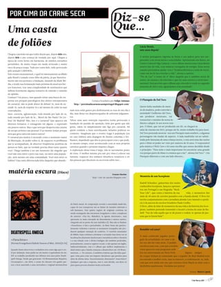 POR CIMA DA CARNE SECA
Uma casta
de foliões                                                                                                                           Lúcia Moniz,
                                                                                                                                     sete anos depois!
Chegou o período em que todos dizem que, depois dele sim,
depois dele o ano começa de verdade por aqui. Chegou a                                                                               A artista portuguesa regressa às letras e aos palcos para nos sur-
época de cores fortes em harmonia, de enfeites estranhos                                                                             preender com novas letras e sonoridades. Apresentado em Sintra, no
permitidos, de muita roupa em moda arriscada e muito                                                                                 Centro Cultural Olga Cadaval, o novo álbum mostra uma Lúcia Moniz
risco de pouca roupa. Tudo por conta dele, tudo provocado                                                                            noutra fase da vida, com músicas carregadas de energia. Estas novas
pelo ansiado CARNAVAL.                                                                                                               canções pretendem ajudar-nos a “(re)descobrirmos a razão de sorrir,
Este evento monumental, o qual foi intensamente acolhido                                                                             como um fio de luz a bordar a vida”, afirma a cantora.
pelo Brasil e tomado como filho da pátria, já que historica-                                                                         “Fio de Luz” é nome do 4º disco daquela que é também actriz de
mente não nos pertence a fundação, datando da Idade Mé-                                                                              teatro, de cinema e de televisão e que fez uma carreira a nível inter-
dia, e tendo sua formatação mais próxima da atual nos ber-                                                                           nacional. Está previsto que o álbum seja colocado à venda no segundo
ços franceses, traz uma complexidade de sentimentos que                                                                              semestre de 2011 e nós, aguardamos com ansiedade!
inibem fortemente alguma tentativa de emissão e omissão
de opinião.
Confuso? Um pouco, mas quando existe uma busca de res-
postas aos porquês psicológicos dos efeitos entorpecentes                               Crónica brasileira por Felipe Antunes        O Pinóquio de Del Toro
do carnaval, não se pode abster de debatê-lo, nem de en-                http://porcimadacarnesecaemportugal.blogspot.com/
tendê-lo, nem de respeitá-lo e até mesmo de ceder às suas                                                                            Quem tinha saudades do meni-
contradições.                                                       nam seus sofás gastos pra desbravarem as ruas do seu dia a       no de madeira, pode controlar a
Suor, correria, aglomeração, todo mundo pro lado de cá,             dia, mas dessa vez despreocupados de sofrerem julgamen-          ansiedade! Guillermo del Toro,
todo mundo pro lado de lá... Metrô de São Paulo? De Lis-            tos.                                                             um produtor mexicano, vai
boa? De Madrid? Não, isso é o carnaval! Que aparece em              Talvez uma auto-restrição expositiva tenha provocado a           ressuscitar o menino da nossa in-
diversos formatos, é consagrado em alguns, e exportado              fundação do partido de oposição, feito por gente que não         fância e adaptá-lo aos novos tem-
em poucos outros. Mas o que será que desperta esta catarse          gosta, odeia ou simplesmente não liga pro carnaval. Há           pos. O filme, que vai ser produzido em 3D, só chegará às
de escopo artístico nas pessoas? E ao mesmo tempo porque            quem condene a festa entrelaçando infusões políticas no          salas de cinema em 2013, porque até lá, muito trabalho há para fazer.
será que gera raiva em tantos outros?                               contexto. Imaginam que o evento traga à população (ou            Del Toro pretende mostrar-nos um Pinóquio mais sombrio, e algumas
O carnaval pra muitos é encarado como o momento maior               no caso foliões) uma dopagem de ilusões coloridas e bri-         personagens vão mudar de aspecto. A fada madrinha vai ser substi-
de libertação, do poder sobre si, de esquecer os problemas          lhantes, impedindo que eles se preocupem com o que pode,         tuída pelo fantasma de uma criança morta, e esta será uma das razões
que te acompanham, de absorver freqüências positivas da             ao mesmo tempo, estar acontecendo com as suas próprias           para o filme só poder ser visto por maiores de 10 anos. O responsável
pessoa ao lado, que na verdade precisa disso tanto quanto           carteiras quando o próximo imposto chegar.                       pela música é Nick Cave e foi uma escolha que estava decidida desde
você. Chega também a ser um momento tão singular que                A exploração desse tema é larga, não se sacramenta ponto         o princípio: “Para mim o mais importante foi encontrar uma grande
você não está entre o povo nas ruas, ou entre uma popula-           de vista. O melhor mesmo pra sair por cima é colocar sua         voz porque parte do filme é a música que o faz”, afirma Del Toro”. Um
ção, nem mesmo em uma comunidade. Você está entre os                fantasia, esquecer dos embates filosóficos temáticos e rir       Pinóquio diferente e com um lado obscuro…
foliões! Uma casta diferenciada feita daqueles que abando-          das pessoas que discutem ou escrevem sobre isso...




matéria escura (Disco)                                                                                             Ernesto Martins
                                                                                            http://cais-do-paraiso.blogspot.com/
                                                                                                                                     Memória de um Scorpions

                                                                                                                                     Rudolf Schenker, guitarrista dos muito
                                                                                                                                     conhecidos Scorpions, lançou e apresen-
                                                                                                                                     tou em Portugal a sua biografia “Rock
                                                                                                                                     Your Life”, que conta a história da sua         vida, e momentos dos
                                                                                                                                     mais de 40 anos de carreira passados com a banda alemã. O livro foi
                                                                                                                                     escrito conjuntamente com o jornalista alemão Lars Amend e o prefá-
                                                                                                                                     cio é da autoria do escritor brasileiro Paulo Coelho.
                                                                    de black metal, de composição torcida e sonoridade malévola,
                                                                    capaz de nos transportar até ao limiar de mundos infernais e     O livro, além de falar de momentos da sua vida e da história dos Scor-
                                                                    sub-humanos. Este quinto registo de originais continua na        pions, também pretende transmitir e incutir a forma de estar de Ru-
                                                                    senda avantgarde das estruturas irregulares e ultra-complexas    dolf: “Faz da vida aquilo que te dá prazer e rodeia-te apenas de pes-
                                                                    do anterior «Faz-Ite, Maledicti, in Ignem Aeternum», mas         soas que te fazem bem”.
                                                                    apresenta-se mais cravejado de dissonâncias e menos caótico,
                                                                    chegando até ao ponto de soar melódico (!). Mas não se iludam:
                                                                    «Paracletus» é feio e perturbador. As blast-beats são particu-
                                                                    larmente violentas e mesmo os momentos tranquilos não pro-
                                                                                                                                     Ronaldo vai casar!
   DEATHSPELL OMEGA                                                 duzem qualquer sensação de conforto. O vozeirão assustador
                                                                    de Mikko Aspa continua a dominar a actuação mas desta vez as
                                                                                                                                     O mais conhecido jogador portu-
                                                                    lucubrações altamente intelectuais e metafísicas sobre o Homem
   «Paracletus»                                                     e a sua relação com o divino/maligno são também proferidas,
                                                                                                                                     guês da actualidade vai casar e de-
   (Norma Evangelium Diaboli/Season of Mist, 2010) [8/10]           pontualmente, noutros registos vocais, e não apenas em inglês.   sta vez não há volta atrás. O pedido
                                                                    Indiscutivelmente, este é o álbum que melhor implementa o        envolveu uma rosa, com que a modelo
   Quando Dante descreveu a verdadeira arte como algo que é cru-    ideal sónico que a banda começou a desenvolver em «Si Monu-      russa apareceu num programa onde
   el por definição, bem podia ter em mente o equivalente do séc.   mentum…». No entanto, é também evidente que lhe falta qual-      iria ser entrevistada em Nova York.          Alguns amigos
   XIV ao trabalho produzido nos últimos sete anos pelos Death-     quer coisa para criar um impacto duradouro que persista para     do craque tinham já comentado que o jogador do Real Madrid teria
   spell Omega. Desde que gravaram «Si Monumentum Requires,         além da última faixa. Excessivamente dissonante? Anacrónico?     encontrado a mulher certa, mas os rumores, a confirmarem-se, indi-
   Circumspice», em 2004, o nome do obscuro trio gaulês pas-        Qualquer que seja a resposta, este é, sem dúvida, um disco só    cam que será ainda este ano que veremos Irina Shayk no altar com o
   sou a ficar associado a uma aterradora e original metamorfose    para quem procura desafios muito arriscados.
                                                                                                                                     futebolista madeirense. Parabéns aos noivos!




                                                                                                                                                                                         4 de Março 2011 //7
 