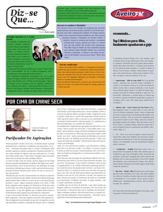 Fernando Lopes, António Campos, João César Monteiro, João
                                                                       Tabarra e Rui Simões vão ver os seus filmes expostos.
                                                                       Com início a 28 de Abril e fim a 6 de Maio, a presença em mais um
                                                                       Gestival Internacional de Cinema, demostra que o cinema por-
                                                                       tuguês tem capacidades que dão que falar.



                                                                       Beyoncé no combate à Obesidade!
                                                                       Esta semana estreou em Portugal um programa que pretende
                                                                       ajudar pessoas com excesso de peso a perdê-lo e servir de exem-
                                                                       plo para uma vida e alimentação saudável. Na mesma semana,
                                                                       a artista norte-americana Beyoncé publicou um vídeo clip que
                                                                                                                                               recomenda...
 Portugal apresenta-se à Coreia                                               pretende combater a Obesidade nos Estados Unidos. O
 do Sul.
 Até amanhã os habitantes sul
                                                                                método é propor às crianças que imitem a coreografia
                                                                                 utilizada pela cantora, gravem um vídeo e o enviem
                                                                                                                                               Top 5 Músicas para: Olha,
 coreanos poderão conhecer
 obras de cineastas portugueses
                                                                                 para que seja exibido nas escolas norte-americanas.           finalmente apanharam o gajo
                                                                                 Esta ideia surge no âmbito de uma campanha lançada
 nunca antes vistas neste país
                                                                                 pela primeira-dama Michelle Obama, que convidou
 asiático. O Festival Interna-
                                                                                  Beyoncé a participar. A música é um remix da can-
 cional de Cinema de Jeonju de-
                                                                                  ção Get Me Bodied, com um novo nome: “Move Your
 cidiu exibir e dar a conhecer o
                                                                                  Body”.
 cinema português, numa altura                                                                                                                 O presidente Barack Obama teve, esta semana, uma
 em que se comemoram os 50 anos                                                                                                                conquista maior do que aquela que era já o seu manda-
 de relações diplomáticas entre Por-                                                                                                           to, apanhar o bichinho que toda a gente queria abater.
                                                                          Fim dos Amália hoje?
 tugal e a Coreia do Sul.                                                                                                                      Osama Bin Laden está morto. A América está em festa.
                                                                          Como é de conhecimento público, os integrantes do projecto
 A organização lamenta que público sul-coreano “nunca tenha                                                                                    Os terroristas ficaram amuados. O mundo redobra os
                                                                       Amália Hoje, que actualizou e popularizou canções da famosa fa-
 tido a oportunidade” de ver os filmes portugueses, acres-                                                                                     alertas. Isto de matar a abelha-rainha (anule-se qual-
                                                                       dista, têm todos projectos pessoais. Sónia Tavares e Nuno Gon-
 centando que “tem produzido muitos mestres”.                                                                                                  quer cariz maternal que o título possa conferir a Osa-
                                                                       çalves são membros dos The Gift, Paula Praça tem os seus pro-
 Três conhecidos realizadores portugueses vão ver as suas                                                                                      ma), vai atiçar o resto da colmeia. Ai vai, vai.
                                                                       jectos a solo, The Ligendary Tigerman, por exemplo, e Fernando
 longas metragens exibidas na secção Cinemascape/World Ci-
                                                                       Ribeiro é vocalista dos Moonspell.
 nema. João Botelho com “O Filme do Desassossego”, Manoel                                                                                      1 - Supertramp - Hide in your shell (Foi com grande
                                                                       Fontes anónimas indicam que o concerto que vão dar dia 10 de
 de Oliveira com #O estranho caso de Angélica e Raoul Rui                                                                                      esforço, supomos nós, que Bin Laden conseguiu es-
                                                                       Junho em Toronto, na semana de Portugal no Canadá, poderá ser
 com “Mistérios de Lisboa”, todos produzidos durante o ano                                                                                     conder-se nos últimos 10 anos. Se o facto dos senhores
                                                                       o último que dão.
 de 2010. Além destes, também Gabriel Abrantes. António Reis                                                                                   árabes terem todos a mesma barbucha e tom de pele
 e Margarida Cardoso, António da Cunha Telles, Paulo Rocha,                                                                                    meio esbatido ajuda? Ajuda. O ser líder da maior orga-
                                                                                                                                               nização terrorista do mundo também é capaz de o ter
                                                                                                                                               favorecido. Felizmente, a concha abriu-se. Dizem que
                                                                                                                                               nos búzios, aqueles bonitinhos apanhados na praia, se


 POR CIMA DA CARNE SECA                                                                                                                        consegue ouvir o mar. Bin Laden agora também deve
                                                                                                                                               conseguir.)

                                                                                                                                               2 - Johnny Cash - God’s Gonna Cut You Down (Olha,
                                                                       cria. Porém, a impressão é que onde havia discussão e inquietude
                                                                                                                                               Bin (podemos tratar-te só por Bin?), se essa coisa do
                                                                       relacionada a temas importantes para a nossa sociedade, sobrou o
                                                                                                                                               Céu e do Inferno realmente existir, temos a impressão
                                                                       vazio de uma falta de objetivo que parece findar o diagnóstico social
                                                                                                                                               que Deus é capaz de não ter achado grande piada ao teu
                                                                       e popular. Onde antes o jovem tinha importante função social no
                                                                                                                                               percurso terrestre. Vais ser uma boa companhia para
                                                                       rumo que pode exercer sobre o seu país ou sua comunidade ficou
                                                                                                                                               um possível Lúcifer na 467ª idade, cheio de artroses e
                                                                       a sensação de deslocamento e falta de posição. É o caminho para a
                                                                                                                                               patologias próprias da velhice. Mas não penses que te
                                                                       morte da inspiração, ou o caminho da “piração”!
                                                                                                                                               livras, Deus e o próprio Johnny Cash são capazes de ir
                                                                       Assumidamente a argumentação que ganha área discursiva é a di-
                                    Crónica brasileira por                                                                                     até ao Purgatório para te assentarem uns tabefes. Mer-
                                                                       versão. Tudo se motiva em torno dela. A sinceridade nessa “con-
                                    Felipe Antunes                                                                                             ecidos, diga-se.)
                                                                       fissão” parece eliminar a praga cultural do desligamento funcional.
                                                                       Ou seja, se eu for sincero e disser que não estou preocupado, acabo
                                                                                                                                               3 - Iris - Atira-te ao mar (O rápido e eficaz funeral de
                                                                       saindo “por cima”, assino uma posição de liberdade e não preciso
Purificador De Aspirações                                              deixar um pouco de utilidade pra próxima geração. É algo como
                                                                                                                                               Osama Bin Laden tem resultado nas teorias de conspi-
                                                                                                                                               ração mais rocambolescas. É natural. Entretanto aguar-
                                                                       “quem não ajuda não atrapalha”. Não há motivo para unir uma di-
                                                                                                                                               damos, com ansiedade, mais um mirabolante Zeitgeist
Passam gerações, entram novas eras, a economia muda, os países         versão a uma ideologia.
                                                                                                                                               sobre o assunto.)
preponderantes competem e modificam seus panoramas e os jo-            Onde era o bar que divertia também o que direcionava e influía,
vens... continuam buscando! Qual é a busca? Caminhando pelas           hoje nele só se processa a etapa 1. Os artistas e os jovens no geral
                                                                                                                                               4 - Cranberries - Zombie (Estivemos entre esta e o
grandes capitais do mundo a perspectiva é bastante parecida. So-       criavam movimentos porque o mundo pedia por eles e eles enten-
                                                                                                                                               tema Hunter da querida da Dido. Mas achámos que os
mos todos espelhos de alguma coisa que projetamos ser. Ou seja,        diam sua função na transgressão e se sentiam preenchidos e com-
                                                                                                                                               Cranberries, que vêm a Portugal e tudo, mereciam um
nem reflexo ainda existe. O que existe é a imagem cega, mas muito      pletos atuando.
                                                                                                                                               miminho. E fácil que é imaginar Bin Laden saído de um
importante na direção de uma sociedade reflexiva.                      Tudo bem que tudo não passa de especulação subjetiva dos com-
                                                                                                                                               Resident Evil a comer um pézinho à Jovovich? Zombie
As noites do Bairro Alto de Lisboa e da Rua Augusta de São Paulo       portamentos que estão ai. De certa forma tentamos entender “pra
                                                                                                                                               não sabemos, mas o fantasma de Osama, esse, dificil-
possuem grandes similaridades de público. São lugares por essên-       que serve” uma geração. O que é inútil! A sensação é maior do que
                                                                                                                                               mente deixará de pairar nos Estados (agora ainda mais)
cia democráticos, livres de preconceitos, sem distinções de castas     o enquadramento. E na verdade a liberdade conquistada pela fun-
                                                                                                                                               Unidos da América.)
monetárias, habitados por jovens, e onde convivem diversas mani-       ção social dos jovens do passado pode nos levar a um buraco fun-
festações artísticas distintas pelos cantos, ou ruas no caso de Lis-   cional no futuro. E a relação do artista com esse meio tem que ser
                                                                                                                                               5 - Bee Gees - Stayin’ Alive (Há quem jure a pés juntos
boa, que possuem.                                                      pura, sem vícios. Ele não pode querer liderar uma importância no
                                                                                                                                               que Bin Laden continua vivo e que, não tarda, publica
Obviamente que isso não é representativo em relação ao esqueleto       sistema se essa não for a sua vontade e vocação. Isso mataria sua
                                                                                                                                               um vídeo no Youtube a mostrar que está rijo, saudável
motor da vida noturna das cidades. Existem articulações dessas que     alma, mataria sua criação. O sentimento não pode ser confundido
                                                                                                                                               e recomenda-se. A ver vamos. Até lá, quem se safa é
pedem muitos Reais, Dólares ou Euros da sua conta bancária para        com uma função. O trabalho é pra todos. As regras também... mas
                                                                                                                                               Obama que, conspiraçõezecas à parte, tem as eleições
permitir o acesso. Alguns camarotes podem ir de 2.000 a 3.000          a criação é particular e atemporal.
                                                                                                                                               no papo. Ah, valente.)
Reais, e algumas contas chegam a 40.000 Reais no fim de uma noite      O cidadão que sai em busca de diversão, e que assim manda seu
de São Paulo, em clubes de grandes ostentações regadas de vazio e      desgaste embora no anonimato de uma pista, não esta errado. Ele
egocentrismo. O que não significa que os lugares democráticos e        precisa disso. E não precisa que isso se ramifique nas funcionali-
                                                                                                                                               (P E por falar em malta que desaparece do mapa, onde
                                                                                                                                                 .S:
multiculturais sejam regados de preenchimento e altruísmo!             dades cotidianas e políticas. Mas seria muito bom se o mundo con-
                                                                                                                                               é que pára o Teixeira dos Santos?)
O que é interessante perceber é a alteração que parece acompa-         tasse com mais inspirações e menos aspirações... Ou melhor, que as
nhar as gerações. Claro que enquanto inseridos nelas podemos fa-       aspirações fossem purificadas pelas inspirações!
lhar em julgamentos precipitados, já que não conseguimos ter uma
tela panorâmica explícita e mapeada da situação como a realidade                   http://porcimadacarnesecaemportugal.blogspot.com

                                                                                                                                                                                      5 de Maio 2011 //7
 