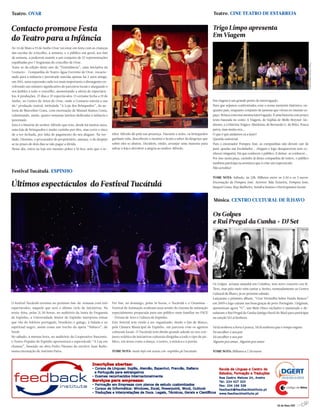 Teatro. OVAR                                                                                                                                    Teatro. CINE TEATRO DE ESTARREJA


Contacto promove Festa                                                                                                                          Trigo Limpo apresenta
                                                                                                                                                Em Viagem
do Teatro para a Infância
De 24 de Maio a 19 de Junho Ovar vai estar em festa com as crianças
das escolas do concelho, à semana, e o público em geral, aos fins
de semana, a poderem assistir a um conjunto de 37 representações
espalhadas por 7 freguesias do concelho de Ovar.
Trata-se da edição deste ano da “Festinfância”, uma iniciativa da
Contacto - Companhia de Teatro Água Corrente de Ovar, vocacio-
nada para a infância e juventude nascida apenas há 3 anos atinge,
em 2011, uma expressão cada vez mais importante e abrangente en-
volvendo um número significativo de parceiros locais e alargando o
seu âmbito a todo o concelho, aumentando a oferta de espectácu-
los: 8 produções, 27 dias e 37 espectáculos. O certame fecha a 19 de
Junho, no Centro de Artes de Ovar, onde a Contacto estreia a sua                                                                                Em viagem é um grande ponto de interrogação.
46.ª produção teatral, intitulada “A Loja dos Brinquedos”, da au-                                                                               Para que sejamos confrontados com a nossa memória histórica, en-
toria de Marcelino Costa, com encenação de Manuel Ramos Costa,                                                                                  quanto país, enquanto conjunto de pessoas que vivem no mesmo es-
culminando, assim, quatro semanas inteiras dedicadas à infância e                                                                               paço. Brinca com essa mesma interrogação. É uma historia com pouco
juventude.                                                                                                                                      texto baseada no conto A Viagem, de Sophia de Mello Breyner An-
Esta é a história do senhor Alfredo que tem, desde há muitos anos,                                                                              dresen, e a História Trágico-Marítima, de Bernardo G. de Brito. Pouca
uma loja de brinquedos e muito carinho por eles, mas corre o risco                                                                              parra, mas muita uva...
de a ver fechada, por falta de pagamento do seu aluguer. Na ver-       nhor Alfredo dê pela sua presença. Durante a noite, os brinquedos        O que é que andamos cá a fazer?
dade, Dionísio, o procurador do proprietário, ameaça-o de despejo      ganham vida, descobrem o menino e ficam a saber da desgraça que          Questão universal.
se no prazo de dois dias se não pagar a dívida.                        sobre eles se abateu. Decidem, então, arranjar uma maneira para          Para o encenador Pompeu José, as companhias não devem cair de
Nesse dia, entra na loja um menino pobre e lá fica, sem que o se-      salvar a loja e devolver a alegria ao senhor Alfredo.                    pará-quedas nas localidades... chegam e logo desaparecem sem co-
                                                                                                                                                nhecer ninguém. Há que conhecer o público. E deixar-se conhecer...
                                                                                                                                                Por isso nesta peça, carimbo já desta companhia de teatro, o público
                                                                                                                                                também participa na aventura que é criar um espectáculo.
                                                                                                                                                Não acredita?
Festival Tucátulá. ESPINHO
                                                                                                                                                TOME NOTA: Sábado, às 22h. Bilhetes entre os 3.50 e os 5 euros.

Últimos espectáculos do Festival Tucátulá                                                                                                       Encenação de Pompeu José. Actores: Ilda Teixeira, Pompeu José,
                                                                                                                                                Raquel Costa, Ruy Malheiro, Sandra Santos e Participantes locais



                                                                                                                                                Música. CENTRO CULTURAL DE ÍLHAVO


                                                                                                                                                Os Golpes
                                                                                                                                                e Rui Pregal da Cunha + DJ Set




                                                                                                                                                Os Golpes actuam amanhã em Coimbra, tem novo concerto em St.
                                                                                                                                                Tirso, mas pelo meio vêm cantar a Aveiro, nomeadamente ao Centro
                                                                                                                                                Cultural de Ílhavo, já no próximo sábado.
                                                                                                                                                Lançaram o primeiro álbum, “Cruz Vermelha Sobre Fundo Branco”
O festival Tucátulá termina no próximo fim-de-semana com três          Por fim, no domingo, pelas 16 horas, o Tucátulá e o Cinanima –           em 2009 e logo cairam nas boas graças de povo Português. Originais,
espectáculos, naquele que será o último ciclo de iniciativas. Na       Festival de Animação realizam uma sessão de cinema de animação           apresentam agora “G”, um Meio Disco exclusivo e numerado e de-
sexta-feira, pelas 21.30 horas, no auditório da Junta de Freguesia     especialmente preparada para um público mais familiar no FACE            safiaram o Rui Pregal da Cunha (antigo Herói do Mar) para participar
de Espinho, a Universidade Sénior de Espinho interpreta temas          – Fórum de Arte e Cultura de Espinho.                                    na canção Vá Lá Senhora.
que vão do folclore português, brasileiro e galego, à balada e ao      Este festival tem vindo a ser organizado, desde o fim de Março,
espiritual negro, assim como um trecho da ópera “Nabuco”, de           pela Câmara Municipal de Espinho, em parceria com os agentes             Vá lá senhora a hora é pouca, Vá lá senhora que o tempo esgota
Verdi.                                                                 culturais locais. O Tucátulá tem obtido grande adesão ao seu con-        Vá escolher o seu par
No sábado, à mesma hora, no auditório da Cooperativa Nascente,         junto eclético de iniciativas culturais dirigidas a todo o tipo de pú-   Vá escolher o seu par
o Teatro Popular de Espinho apresentará o espectáculo “A Lua em        blico, em áreas como a dança, o teatro, a música e a poesia.             Alguém pra amar, Alguém pra amar
chamas”, baseado na obra Pedro Páramo do escritor Juan Rulfo,
numa encenação de António Paiva.                                       TOME NOTA: mais info em www.cm-espinho.pt/tucatula                       TOME NOTA: Bilhetes a 7.50 euros




                                                                                                                                                                                              26 de Maio 2011 //3
 
