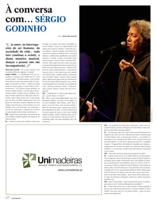 À conversa
com... SÉRGIO
GODINHO
                                                                           Texto: Maria João Azevedo




“(...)o amor, as interroga-                         Portugal até porque não tinha respondido ao
                                                    serviço militar e nunca me tinha passado pela
ções do ser humano, da                              cabeça fazer a guerra colonial, e sobretudo que-

sociedade da vida... tudo                           ria conhecer o mundo e alargar os horizontes. Eu
                                                    sou do Porto e adoro a cidade do Porto, e tive uma
isso continua a existir, e                          infância e adolescência equilibrada, mas queria

duma maneira musical,                               conhecer o mundo. O disco foi gravado numa
                                                    altura em que eu estava a fazer a comedia musi-
dançar e pensar não são                             cal Hair, estive quase dois anos a fazer essa peça,

incompatíveis(...)”                                 com uma interrupção pelo meio em que estive no
                                                    Brasil com outro grupo de teatro, e depois estive
Maria João Azevedo - Diz-se que vem por aí um       preso lá, (risos), muitas historias... foi quando de
novíssimo álbum de originais, é verdade?            repente jorrou a veia criativa que veio resultar
Sérgio Godinho - É verdadíssima! Este ano as-       nos Sobreviventes, também ajudou a interacção
sinalam-se quarenta anos desde que fiz o meu        com José Mário Branco, fizemos várias canções
primeiro disco, Os Sobreviventes, e que foi feito   juntos, algumas das quais estão nos nossos discos
numa altura em que nem sequer podia vir a Por-      de estreia, muitas delas incógnitas, mas o amor,
tugal, foi gravado em Paris, e embora eu tenha      as interrogações do ser humano, da sociedade da
vivido em vários países, os meus discos, Os So-     vida... tudo isso continua a existir, e duma ma-
breviventes e Pré-História foram gravados no        neira musical, dançar e pensar não são incom-
mesmo estúdio em Paris, e eu acho que estas efe-    patíveis...
mérides pedem também novos trabalhos, por-          MJA - Estabeleceste-te numa comunidade hip-
tanto há duas maneiras de olhar para uma efe-       pie... quanto tempo, e como foi?
méride, uma é olhar só para trás, e com certeza     SG - Não era uma comunidade hippie, isso é um
que não deixo de olhar também para trás e de        bocadinho folclore, eu nunca fui um hippie, eu
gostar de reinventar canções, algumas até bem       sou um bocadinho mais urbano, como disse à
antigas, mas acho que a outra maneira é ter um      pouco, eu sou do Porto, e há um lado urbano e
trabalho novo e de renovação, de reinvenção e       duro, de um humor ácido e agreste que sempre
isso dá-me muito gozo, e quando isso acontece       me acompanhou ate hoje.. eu vivi no Canadá com
eu reajo sempre como se fosse a primeira vez.       um outro grupo de teatro e vivia com a minha
MJA- Quais eram as principais características do    mulher na altura, a Shila, vivíamos numa casa no
jovem Sérgio Godinho aquando da edição de Os        campo com várias pessoas, mas não era uma co-
Sobreviventes?                                      munidade yppie, com valor ideológico, não, não
SG - (risos) Eu para já não podia já voltar para    era (risos).

                                                                                                           MJA - Ok, passando da musica para a literatura, e neste caso a li-
                                                                                                           teratura infanto-juvenil, O Pequeno Livro dos Medos, eram tam-
                                                                                                           bém os teus medos, ainda que adulto?
                                                                                                           SG - Eu acho que todos nós temos medos que transportamos ao
                                                                                                           longo da vida, tem a ver com o olharmos em volta e temermos que
                                                                                                           nos falte alguma coisa, as pessoas que amamos... isso também se
                                                                                                           intensifica com a existência dos filhos, netos, mas há medos que
                                                                                                           são mais básicos, eu acho que é importante que nós, e qualquer
                                                                                                           criança. O Pequeno livro dos Medos foi estudado por crianças e
                                                                                                           adolescentes nas escolas com quem tive conversas depois desses
                                                                                                           trabalhos, e eu acho que o medo é um tema bastante transversal
                                                                                                           e toca a todos.
                                                                                                           MJA - E por falar em livros, quem é que gostas de ler muito?
                                                                                                           SG - Eu gosto muito de ler e sou muito eclético nos meus gostos.
                                                                                                           Nos Portugueses, dentro da prosa gosto muito de Eça de Queirós e
                                                                                                           de muitos outros. Mais recentemente reli o Uma Abelha na Chuva,
                                                                                                           que é absolutamente extraordinário, gosto ás vezes de reler liv-
                                                                                                           ros porque a leitura ao longo dos anos é diferente. Gosto muito de
                                                                                                           poesia, aliás, escrevi há dois anos o meu primeiro livro de poesia,
                                                                                                           O Sangue Por Um Fio, que saiu pela Assírio & Alvim, enfim, gosto
                                                                                                           muito de Pessoa, de Camões, mas não quero estar a fazer listas...
                                                                                                           mas sou um leitor muito díspar... gosto muito de ler ensaios, gos-
                                                                                                           to muito de literatura estrangeira, americana, latino-americana,
                                                                                                           brasileira, etc...
                                                                                                           MJA - Então e para fechar, o que é que gostas de ouvir, ou melhor,
                                                                                                           que música te tem “enchido ultimamente as medidas”?
                                                                                                           SG - O disco que está no carro e que comprei a semana passada é
                                                                                                           dos Clã, que a minha neta adora ouvir, é um disco infantil, O Disco
                                                                                                           Voador, mas mais uma vez, sou muito eclético... gosto de ouvir
                                                                                                           tantas coisas diferentes!


     4 // 26 de Maio 2011
 