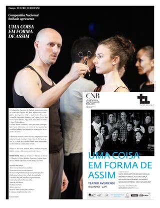 Dança. TEATRO AVEIRENSE


Companhia Nacional
Bailado apresenta

UMA COISA
EM FORMA
DE ASSIM




                                                                                       DIRECÇÃO ARTÍSTICA
                                                                                       LUÍSA TAVEIRA


A Companhia Nacional de Bailado estreia uma obra
co-criada por alguns dos mais importantes coreó-
grafos portugueses: Clara Andermatt, Francisco
Camacho, Benvindo Fonseca, Rui Lopes Graça, Rui
Horta, Paulo Ribeiro, Olga Roriz, Madalena Victorino
e Vasco Wellenkamp.
A união destes criadores, com percursos coreográ-
ficos muito diferentes, em torno da Companhia Na-
cional de Bailado, será motivo de expectativa, de es-
panto, de união.


A Bernardo Sassetti caberá não só a composição como
a interpretação musical. Uma coisa em forma de as-
sim, é o título de trabalho desta obra, descarada-
mente roubado a Alexandre O’Neil.


Porque a arte tem muitos olhos, muitos corações,




                                                                                          UMA COISA
muitos corpos e diferentes pontos de vista...


TOME NOTA: Bilhetes: 15 Euros 1ª Plateia, 12 Euros
2ª Plateia, 10 Euros Balcão. Desconto Grupos Maio-




                                                                                          EM FORMA DE
res 10. Bilhete Especial Escola Dança: 5 Euros.


Quando ela dança
livra-se da máscara mundana




                                                                                          ASSIM
Deixa para trás os seus sapatos,
                                                                                                                         COREOGRAFIA
os seus compromissos e as suas preocupações
                                                                                                                         CLARA ANDERMATT, FRANCISCO CAMACHO,
Desliza para dentro do veludo da exaltação
                                                                                                                         BENVINDO FONSECA, RUI LOPES GRAÇA,
E deixa a sua pele envolvê-la gentilmente,
Como uma luva sob a sua alma.                                                                                            RUI HORTA, PAULO RIBEIRO, OLGA RORIZ,

Quando ela dança,                                                                                                        MADALENA VICTORINO, VASCO WELLENKAMP
Fecha o exterior,
                                                                                           TEATRO AVEIRENSE
                                                                                           18 JUNHO . 22H
                                                        Fotografia © Cláudia Varejão




                                                                                                                         MÚSICA E INTERPRETAÇÃO
Abre o interior,
                                                                                                                         BERNARDO SASSETTI (PIANO)
Remove tudo aquilo que é estático
E a dança simplesmente vem.
                                                        Temporada 2011




                                                                                                                                                              M/6
                                                                                                            www.teatroaveirense.pt
                                                                                                                www.cnb.pt
Karen Andes
 