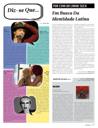 POR CIMA DA CARNE SECA
                                                                                                          Em Busca Da
                                                                                                          Identidade Latina
                                                                                                          Por vezes a impressão que se tem é de que os          seja, para a personificação. A força da perso-
                                                                                                          lugares com menos preocupações em ter uma             nalidade pode alimentar a malícia, mas tam-
                                                                                                          identidade, apesar de serem pouco explora-            bém a competência.
                                                                                                          dos turisticamente, justamente por não de-            As expressões, reações faciais e corporais na
Porto                                                                                                     fenderem seus cantos como sua família, são            velocidade a qual os fatos desfilam, ilustram
em Festa!                                                                        Agora é Amy,             humanamente mais absorvíveis. Ou seja, são            uma sociedade, quem sabe até sua construção.
Podia achar-                                                                     depois é o Peter!        mais receptivos... Normalmente não me evito           E isso pode refletir angústia ou serenidade.
se que todas                                                                     Se não é Amy wine-       na maneira que escrevo, mas sim da maneira            Provavelmente trazidas por gerações, sobre-
estas festas e                                                                   house a dar que fa-      que me incluo na escrita. Não omito nem me            postas de preocupações, mas que enfim, as
celebrações                                                                      lar pelas suas que-      privo, simplesmente evito estar constante-            caracterizam... Vi em Montevidéu a não bus-
que estão a                                                                      das nos concertos,       mente junto ao texto. Mas dessa vez resolvi           ca! Vi a preocupação passar distante. Um povo
acontecer na                                                                    os seus problemas         processar a inclusão, só porque estendo a cul-        tranqüilo... Vive bem! Também vi absorções
cidade do Porto                                                               com as drogas, ou os        tura brasileira à latina, e isso por uma conexão      multiculturais vindas do Brasil, da Argentina
é pelos quatro                                                             seus penteados e roupa         de causa e conseqüência. Comecei esse texto           e da Europa. Tudo com extrema propriedade,
títulos ganhos pelo                                                    estranhas é o seu ex marido a      em um albergue de Montevidéu que estive no            sem subtração, só divisão. Por outros onde
Porto. Mas não é o caso… Até porque a forma                            chamar a atenção dos jor-          fim de semana, e continuo agora no vôo de             pude passar trago mesmas informações “do
efusiva como os adeptos dos dragões festejaram      nalistas. Ag- ora, a vez é de Pete Doherty,           volta para São Paulo. Essa motivação toda esta        bem” da Bélgica e Suiça. Puro, bonito, multi,
as conquistas quase pôs em causa a abertura da      que inicia hoje mesmo uma pena de seis meses          ligada à relação de percepção das pessoas.            simples... E neles, as tais “absorções culturais
feira do Livro da cidade. Ao mesmo tempo, vai       de prisão que lhe foi decretada por um juiz. Foi      O que acontece que viagens nos fazem pen-             uruguaias” estão até mais acentuadas pelos
realizar-se nos próximos dias 28 e 29 de Maio       condenado por posse de droga, e esta torna-se         sar e exercitar a percepção com muito mais            que lhes cercam!
o evento Serralves em Festa! É já a 8ª edição e     então a terceira vez em que o músico e polémico       força do que nosso dia a dia! Ainda que seja          Não há defesa. Não há ataque. Só constatação
promete 40 horas de eventos culturais non-          vocalista dos Babyshambles passa uns dias na          subjetivo e interpretativo, a sensação que me         e respeito. Os países são assim, as pessoas são
stop. Vamos poder ouvir concertos improvisa-        cadeia. Só voltaremos a ter notícias daqui a meio     persegue é de que a personalidade esta ligada         assim. Uns densos, outros porosos... E certa-
dos, ver exposições, assistir a performances de     ano, até porque o cantor já cancelou os concer-       a intensidade, o que pode ser bom ou não...           mente a profundidade nos levará a existência
dança, peças de teatro para crianças e adultos…     tos programados para os próximos tempos. En-          Entendo que os locais que não se sentem ob-           de uma ligação cultural em tudo isso, que des-
Um evento que não se deve perder, e mais ain-       tretanto, com certeza que a Amy já tem alguma         rigados a se auto-afirmarem são projetados            pertou a atenção dos inquietos, que por sua
da quando o Porto está em                           na manga para chamar a nossa atenção!                 com mais simplicidade, com mais pureza, e             vez “panoramizam” as coisas.
festa pelos ganhos desta                                                                                  talvez até com menos malícia frente às exi-           Quem é você? Personificação intensa da cul-
época.                                                                                                    bições espontâneas. Carga leve. Freqüência            tura da personalidade, ou personificação
                                                                                                          baixa. Energia substancialmente calma.                avessa às buscas de afirmações? Será que al-
                                                                                                          Acredito muito que não seja necessário um             guém sai lucrando?
                                                                                                          julgamento “do bem” ou “do mal”, a prefe-
Há sempre um                                                                                   Novo       rência é pessoal, como tudo. A extrapolação                    Crónica brasileira por Felipe Antunes
beijo!                                                                                      disco de      transpõe-se de alocação para intenção. Ou                 http://porcimadacarnesecaemportugal.blogspot.com/
Britney Spears em                                                                              Gaga!
queda para beijos!                                                                          O      novo
É isso que se pode                                                                          disco    de
entender depois                                                                             Lady Gaga                                                                         Opinião de Ernesto Martins
de ter trocado                                                                             foi lançado                                                                   (cais-do-paraiso.blogspot.com)
um beijo com Ma-                                                                           na passada
donna e agora o ter                                                                        3ªfeira    e
feito com Rihanna.                                                                        com certeza
Aconteceu nos Billboard
Music Awards 2011, quando
                                                                                        dará que fa-
                                                                                    lar! Adorado pelos
                                                                                                           MACABRE
as duas fizeram um dueto em         que inter-      fãs e odiado pela crítica que o apelida de falta
                                                                                                           «Grim Scary Tales»
pretaram a canção “S&M”, o mais recente single      de consistência, o disco tem 14 músicas (algo já
                                                                                                           (Hammerheart Records, 2011) [8 /10]
de Rihanna. Tudo começou com uma guerra de          raro num álbum). Para variar, a artista dá que
almofadas e tudo terminou num beijo! Em rela-       falar, e a atenção inicia-se logo na capa, com a
                                                                                                           Depois de vinte e sete anos dedicados por inteiro
ção aos prémios, que foi por isso                                   sua cara editada em photoshop,
                                                                                                           a contar os feitos repugnantes dos mais notáveis
que se juntaram, foram                                                  como se pode ver na foto. Uns      assassinos psicopatas da história, os Macabre já
repartidos,       por                                                     dias antes, Lady Gaga afir-      mereciam, pelo menos, a atribuição de um dou-
artistas   relativa-                                                       mou que as suas influên-        toramento honoris causa num qualquer ramo da
mente conhecidos.                                                          cias musicais passavam          criminologia. Constituídos desde o primeiro dia
Rihanna venceu os                                                          pelos Beatles, Led Zep-         por Corporate Death (guitarra, voz), Nefarious       Benders”, interpretado com um cómico sotaque
                                                                            pelin, Pink Floyd e Bruce      (baixo) e Dennis the Menace (bateria), o colectivo   sulista, pela trágica mas irresistível melodia de
prémios de Melhor
                                                                                                           norte-americano é conhecido pelo seu caracte-        “Mary Ann”, pela lenga-lenga infantil de “Lizzy
Artista Feminina e                                                          Springsteen, entre outros
                                                                                                           rístico ‘murder metal’, designação cunhada por       Borden” e pelos vocais operáticos em “Nero’s in-
Melhor Artista na                                                           e que foram eles quem a
                                                                                                           eles próprios que se traduz numa estranha mescla     ferno”. Incluindo uma brilhante interpretação de
Rádio, Lady GaGa                                                            tornaram naquilo que é…
                                                                                                           de death, thrash e grind, com incursões frequentes   “Countess Bathory”, original dos Venom, e espe-
Melhor Artista Pop,                                                         Ouvindo as músicas no-
                                                                                                           em territórios estranhos ao metal, mas que funcio-   cialmente concentrado desta vez nas atrocidades
Melhor Artista de                                                          vas, ninguém diria, mas                                                              sangrentas de alguns dos mais infames serial kill-
                                                                                                           nam bem e tendem a reforçar o humor negro das
Dança, Eminem, Ar-                                                       ela lá sabe…!                     rimas jocosas que cantam. Esta é uma descrição       ers de finais do séc. XIX, (cuidadosamente trata-
tista do Ano, Melhor                                                                                       particularmente adequada a este quinto registo de    dos na devida ordem cronológica) «Grim Scary
Artista Masculino, Melhor Artista Rap, e o jovem                                                           originais, um álbum um pouco menos extremo e         Tales» é não só um inequívoco manifesto de ta-
Justin Bieber recebeu os galardões de Melhor Ar-                                                           mais apostado numa grande variedade desses tais      lento do trio de Chicago mas, mais importante,

tista em Vendas Digitais, Favorito dos Fãs e Mel-                                                          elementos inusitados, que passam, por exemplo,       um álbum divertido que promete arrancar mais
                                                                                                           pelo corridinho em estilo country de “The bloody     do que alguns sorrisos.
hor Novo Artista.



                                                                                                                                                                                            26 de Maio 2011 //7
 