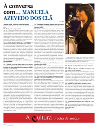 À conversa
com... MANUELA
AZEVEDO DOS CLÃ                                                                                                                  Texto: MJA

Maria João Azevedo - Temos Disco Voador, não é Manuela?                MJA - Pessoalmente sinto alguma compaixão, pena pelas crianças
Manuela Azevedo - É verdade… Uma aventura para “super novos”!          de hoje em dia, porque mal podem meter um pé fora de casa, par-
(risos)                                                                tilhas desta opinião?
MJA - E anda por aí a voar que se farta!                               MA - Partilho completamente, eu cresci numa aldeia onde ainda
MA- Sim! E estamos muito contentes com esta nova aventura! Fomos       vivo hoje, e nos meus tempos de criança passava bastante tempo
realmente surpreendidos com isto porque, se há partida o que nos       a brincar na rua, ia a pé sozinha para a escola primária. Havia uma
tinha sido pedido em Maio do ano passado era construir um espectá-     relação muito mais livre com o espaço onde eu vivia, com a aldeia,
culo que viria a ser apresentado em Janeiro, em Vila do Conde, nunca   as ruas, com as coisas que aconteciam... Aquela sensação de que é
imaginámos na altura em que aceitámos o convite, que daí viria a re-   tudo muito perigoso e violento não existia e não acho que tenha
sultar um disco e que desse disco iria resultar uma digressão e que    sido por uma questão de irresponsabilidade dos meus pais (risos),
iríamos andar atrapalhados e tão ocupados como andamos agora...        porque eu tinha também uma grande consciência da responsabili-
mas estamos muito, muito contentes com tudo isto!                      dade que era preciso ter para ir sozinha de casa até à escola, tinha
MJA - As crianças que fazem parte do clã, “Clã”, participaram de       regras que deveria cumprir para andar na rua, de ter cuidado com
alguma forma com opiniões e sugestões neste “Disco Voador”?            o transito e tudo isso. E às vezes o que me faz mais confusão, mais
MA - Claro… foram colaborados preciosíssimos neste processo, não       do que este sinal de que as crianças estão mais fechadas em casa
só porque inevitavelmente os utilizámos como “cobaias” (risos),        e que têm pouca liberdade de viver a cidade ou de viver a aldeia
para testarmos as canções, mas também na maneira em como               onde vivem…ser um sinal de falta de segurança, que na verdade
colaboraram directamente no projecto. Durante o espectáculo            acontece e de alguma violencia que de facto acontece e de o trânsito
ao longo de algumas canções temos projecções de vídeos que são         ter tomado conta de todo o nosso espaço, à outra coisa que me faz
protagonizados pelos nossos filhos, porque eram as crianças que        muita confusão, é o facto de ao estarmos a proteger demasiado os
tínhamos mais à mão para rapidamente podermos produzir essas           nossos miudos, as nossas crianças, estamos a tirar-lhes autono-
imagens. Têm-nos acompanhado sempre que possível na estrada,           mia, a tirar-lhes essa sensação de responsabilidade, de serem ca-
vão-nos ver aos concertos e estão atentos às notícias, são de facto    pazes de fazerem as coisas, mas também de serem responsáveis por         “(...)Uma das melhores coisas no meu crescimento foi o privilégio de
uns grandes companheiros nesta aventura toda.                          si próprios e pela sua conduta, e às vezes tirar-lhes essa autono-       poder pisar a terra com os pés descalços, ver as plantas a crescer e os
MJA - Vocês passaram por aqueles dilemas do “ah! São crianças...       mia e essa consciencia da responsabilidade pode ter consequências        animais a nascer, apanhar batatas, escolher uvas (risos), essas coisas
mas eles entendem...”                                                  muito graves.                                                            todas, é um privilégio privar assim com a natureza.(...)”
MA- Como assim?                                                        MJA - Já te sentiste velha por conta deste Disco Voador, por estares
MJA - No sentido de terem que adaptar sempre o vosso diálogo e         rodeada de tantas crianças?
quererem comunicar com crianças supostamente puras, super              MA - (risos) Não! A coisa maravilhosa com este projecto e penso          MJA – Manuela, estás inspiradíssima! Até me estás a emocionar...
inocentes e que ainda não percebem as coisas de adultos, mas por       que posso falar pela banda é que há uma injecção de energia dos          MA – Risos...
outro lado, que entendem tudo...                                       miúdos nos nossos dias e na nossa vida, que é preciosa (risos), que      MJA - Olha não podia deixar-te ir embora sem perguntar: como
MA – Claro! Nós logo a partida não quisemos ter essa perspec-          nos permite fazer coisas durante o espectáculo em palco que eu           era a Manuela Azevedo em criança?
tiva, houve duas coisas que nós tentámos evitar, por um lado ser       acho que caso não fosse a energia que eles nos transmitem, não o         MA - Era uma criança tranquila, muito feliz por viver no campo.
pedagógicos, no sentido de ensinar coisas, ou passarmos alguma         faríamos. Portanto está a funcionar ao contrário, está a ser uma es-     Uma das melhores coisas no meu crescimento foi o privilégio de
moralidade do que quer que fosse, não queríamos que o discurso         pécie de elixir da juventude para nós! (risos)                           poder pisar a terra com os pés descalços, ver as plantas a crescer
fosse dos crescidos para as crianças. Preferíamos muito mais que       MJA - Qual é o nosso pior defeito hoje em dia enquanto pais, mães,       e os animais a nascer, apanhar batatas, escolher uvas (risos), essas
as histórias estivessem relacionadas com personagens com as quais      educadores, o que é que nós podemos mudar, o que está aqui mes-          coisas todas, é um privilégio privar assim com a natureza. Era uma
eles se identificassem, com as suas realidades, queríamos histórias    mo ao alcance das nossas mãos, mudar?                                    criança normalíssima, feliz, com os seus amigos, tinha um grande
que fossem protagonizadas por super novos. A segunda preocupa-         MA - Eu penso que há várias coisas fundamentais para termos sem-         prazer em ir à escola, com uma família maravilhosa também. Fui
ção foi sem dúvida, respeitar as crianças como espectadores muito      pre em mente, quer como pais quer como educadores. Por um lado           uma criança feliz, como deve ser!
inteligentes como são e muito mais inteligentes do que nós ima-        temos que ter respeito pelas crianças, pelo indíviduo que é cada         MJA - E quando eras criança qual era a tua história favorita?
gi-namos e muito mais livres até (risos)…e por isso não pudemos        criança, e isso eu acho que é fundamental, e esse respeito faz-se        MA - Tinha muitas histórias que eu gostava. Eu tive poucos anos
de forma alguma menosprezá-los e achar que temos que falar de          respeitando e desafiando a sua inteligência. Portanto, há que não        para privar com a minha avó materna, quando ela faleceu eu era
forma mais simples ou evitar ideias difíceis, porque eles não são      menosprezar os miúdos, há que não os tomar também por garanti-           ainda muito nova, tinha para aí uns cinco anos quando ela mor-
capazes de as digerir... Porque isso é uma grande injustiça para as    dos, é preciso olhar para as crianças como pessoas inteiras que são,     reu, mas das memórias mais doces que tenho da infância é de estar
crianças. São espectadores que quando estão atentos, quando estão      que merecem respeito, atenção, mas também merecem que se lhes            com ela sentada num banquinho de madeira pequenino e ela estar
interessados dão tudo o que têm da sua atenção com todos os seus       passe responsabilidade e que sejam sujeitos responsáveis também..        com um guarda-chuva para nos proteger do sol e contava-me as
sentidos e a melhor maneira de os respeitar é de facto, escrever e     Por outro lado há outra coisa terrível nos dias de hoje que é a falta    histórias clássicas, o Capuchinho Vermelho... e era uma delícia!...
cantar e propor-lhes coisas que sejam exigentes e inteligentes.        de tempo que as pessoas têm para lidar umas com as outras, já nem        Mais do que as histórias, essa rotina, de cerimónia quase, de estar-
MJA - Qual o maior desaforo que podemos dizer a uma criança?           digo para os pais lidarem com os filhos, que é para nós sermos mais      mos as duas sentadas ali, e a escutar a voz da minha avó debaixo do
MA - Sei lá... (risos), eu acho que há uma expressão que eu con-       sociais. Há de facto muitas redes sociais (risos), mas as relações hu-   guarda-chuva que nos protegia do sol. Acho que isso é o que me
siderava horrível quando era criança e que curiosamente faz parte      manas assim mais directas, pessoais, cara a a cara são cada vez mais     encanta mais, mais que as histórias, o contar histórias.
de uma das nossas canções, que é “Ainda não”. “Ainda não está          raras e mais dificeis de acontecer, e enquanto pais e educadores eu      MJA - Quando se fala na tua infância qual e o objecto que te vem à
pronto”, “ainda não podes sair”, “ainda não estas preparado”,          acho que temos o dever de o mais possível promover isso com os           cabeça?
“ainda não te posso ouvir” ou “ainda não te posso dar atenção”…        nossos filhos e com a nossa família... porque é de facto isso que nos    MA - Não é propriamente um objecto, é mesmo os pés na terra!
“ ainda tens que crescer”... é uma expressão de facto terrível para    define como espécie animal, é essa condição de sermos sociais, e         MJA- E eu que pensava que ias dizer “uma cantarinha azul para ir
uma criança, o “ainda não” (risos). Não acho que seja um desaforo      por mais difícil que a vida seja e por menos tempo que a gente tenha     buscar água à fonte”!
no sentido de elas se sentirem insultadas mas é talvez um grande       é importante não perdermos esse foco e essa necessidade vital de         MA- Risos!
teste à sua paciência... (risos)                                       sermos gente junta, de vivermos juntos.




     4 // 16 de Junho 2011
 