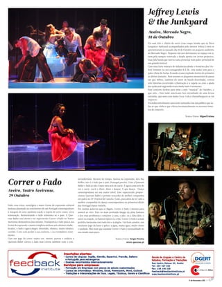 Jeffrey Lewis
                                                                                                                                              & the Junkyard
                                                                                                                                              Aveiro, Mercado Negro,
                                                                                                                                              18 de Outubro
                                                                                                                                              Foi sem frio e cheios de sacos com roupa lavada que os Nova
                                                                                                                                              Iorquinos Junkyard acompanhados pelo mentor Jeffrey Lewis se
                                                                                                                                              apresentaram no passado dia 18 de Outubro no pequeno auditório
                                                                                                                                              do Mercado Negro. Pequeno não por detrimento ao espaço em si,
                                                                                                                                              nem pela sempre renovada e ampla aposta em novos projectos,
                                                                                                                                              mas pela banda que merece uma presença num palco principal de
                                                                                                                                              um grande festival.
                                                                                                                                              Com uma forte mistura de influências desde o frenético dos Vio-
                                                                                                                                              lent Femmes ou aos consagrados R.E.M., esta malta vem para o
                                                                                                                                              palco cheia de fusões levando a uma explosão festiva do primeiro
                                                                                                                                              ao último instante. Nem mesmo os pequenos momentos de pausa
                                                                                                                                              em que Jeffrey, também ele autor de banda desenhada, contou
                                                                                                                                              três histórias recorrendo à ilustração e à capela ou com a ajuda
                                                                                                                                              dos junkyard engrandeceram ainda mais o momento.
                                                                                                                                              Este concerto fechou para mim o mês “musical” de Outubro, e
                                                                                                                                              que mês... Este indie americano fica entranhado de uma forma
                                                                                                                                              estranha, que nem com muita Coca-Cola e cheeseburguers se vai
                                                                                                                                              esquecer.
                                                                                                                                              Foi indiscutivelmente uma noite animada com um público que sa-
                                                                                                                                              bia ao que vinha e que vibrou incansavelmente os noventa minu-
                                                                                                                                              tos de concerto.


                                                                                                                                                                                  Texto e Fotos: Miguel Estima




Correr o Fado
                                                                     servadorismo. Recuou no tempo, inovou na expressão, deu-lhe
                                                                     brilho: isto é o fado que o país, Portugal precisa. Com a Quorum
                                                                     Ballet o fado já não é mais uma arte de ouvir. É agora uma arte de
                                                                     ver e ouvir, ouvir e dizer, dizer e dançar. E que dança. -Dança
Aveiro, Teatro Aveirense,                                            contemporânea no seu maior nível. Este espectáculo propor-
29 Outubro                                                           cionou Quorum Ballet o prémio vencedor de melhor companhia
                                                                     em palco no 14º Festival de Castela e Leão, para além de ter sido a
                                                                     melhor companhia de dança contemporânea na primeira edição
Fado, essa triste, nostálgica e maior forma de expressão cultural    dos Portugal Dance Awards.
lusitana plasmado no sentimento de um Portugal contemporâneo         Por muitas palavras que se digam, Correr o Fado é mesmo para
à margem de uma opulenta nação à espera de novo rumo, nova           assistir ao vivo. Toca no mais profundo âmago da alma lusitana
reinvenção. Reinventando o fado reinventa-se o país. A Quo-          e dos seus problemas e soluções: a casa, o pão, ou a falta dele, o
rum Ballet está atenta e no espectáculo Correr o Fado no Teatro      amor e a traição, os bairros típicos e a crise. Correr o Fado é a mais
Aveirense demonstrou isso mesmo. Transportou o fado para a sua       perfeita harmonia com tudo isto e a alegria. Um bom cenário, um
forma de expressão e numa completa antítese aos cânones estabe-      excelente jogo de luzes e palco: a água, muita água, muito ritmo
lecidos, o fado é agora alegre, divertido, rítmico, muito rítmico,   e saudade. Mas mais que saudade Correr o Fado é sensualidade no
corrido. E isto sem perder a sua essência, o seu verdadeiro senti-   seu estado mais puro.
mento.
Com um jogo de cores, muita cor, ritmos, pureza e audácia a                                                 Texto e Fotos: Sérgio Pereira
Quórum Ballet correu o fado mas correu também com o con-                                                               www.quecena.pt




                                                                                                                                                                                     17 de Novembro 2011 //7
 