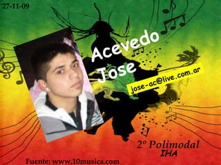 Acevedo Jose [email_address] Fuente: www.10musica.com  2º Polimodal IHA 27-11-09 