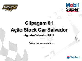 Clipagem 01  Ação Stock Car Salvador Agosto-Setembro 2011 Só pra dar um gostinho... 