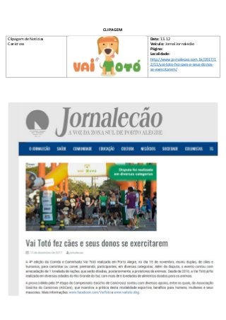 CLIPAGEM
Clipagem de Notícias
Canicross
Data: 13.12
Veículo: Jornal Jornalecão
Página:
Localidade:
http://www.jornalecao.com.br/2017/1
2/11/vai-toto-fez-caes-e-seus-donos-
se-exercitarem/
 