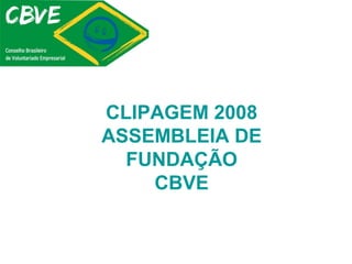 CLIPAGEM 2008
ASSEMBLEIA DE
FUNDAÇÃO
CBVE
 