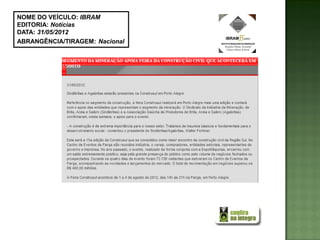 NOME DO VEÍCULO: IBRAM
EDITORIA: Notícias
DATA: 31/05/2012
ABRANGÊNCIA/TIRAGEM: Nacional
 
