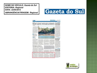 NOME DO VEÍCULO: Gazeta do Sul
EDITORIA: Regional
DATA: 22/05/2012
ABRANGÊNCIA/TIRAGEM: Regional
 