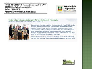NOME DO VEÍCULO: Assembleia Legislativa RS
EDITORIA: Agência de Notícias
DATA: 10/05/2012
ABRANGÊNCIA/TIRAGEM: Regional
 