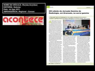 NOME DO VEÍCULO: Revista Acontece
EDITORIA: Notícias
Data: Jul Ago 2011
ABRANGÊNCIA: Regional - Canoas
 