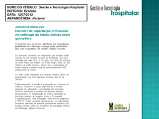 NOME DO VEÍCULO: Gestão e Tecnologia Hospitalar
EDITORIA: Eventos
DATA: 12/07/2012
ABRANGÊNCIA: Nacional
 