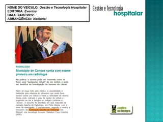 NOME DO VEÍCULO: Gestão e Tecnologia Hospitalar
EDITORIA: Eventos
DATA: 24/07/2012
ABRANGÊNCIA: Nacional
 