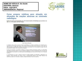 NOME DO VEÍCULO: Sis Saúde
EDITORIA: Notícias
DATA: 13/07/2012
ABRANGÊNCIA: Regional
 