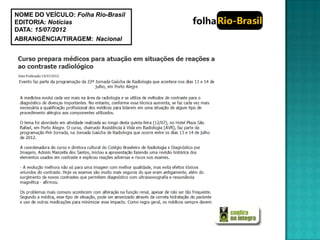 NOME DO VEÍCULO: Folha Rio-Brasil
EDITORIA: Notícias
DATA: 15/07/2012
ABRANGÊNCIA/TIRAGEM: Nacional
 