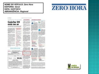 NOME DO VEÍCULO: Zero Hora
EDITORIA: Geral
DATA: 02/07/2012
ABRANGÊNCIA: Regional
 