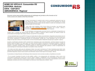 NOME DO VEÍCULO: Consumidor RS
EDITORIA: Notícias
DATA: 13/07/2012
ABRANGÊNCIA: Regional
 