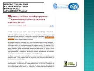 NOME DO VEÍCULO: SEGS
EDITORIA: Notícias - Saúde
DATA: 15/07/2012
ABRANGÊNCIA: Regional
 