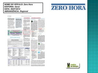 NOME DO VEÍCULO: Zero Hora
EDITORIA: Geral
DATA: 09/07/2012
ABRANGÊNCIA: Regional
 