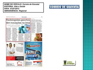 NOME DO VEÍCULO: Correio de Gravataí
EDITORIA: Vida e Saúde
DATA: 07/07/2012
ABRANGÊNCIA: Regional
 