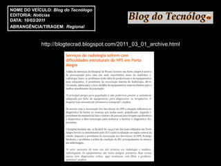 NOME DO VEÍCULO: Blog do Tecnólogo
EDITORIA: Notícias
DATA: 10/03/2011
ABRANGÊNCIA/TIRAGEM: Regional



            http://blogtecrad.blogspot.com/2011_03_01_archive.html
 