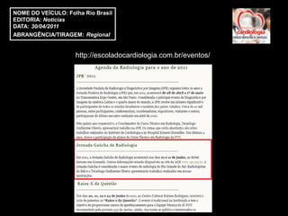 NOME DO VEÍCULO: Folha Rio Brasil
EDITORIA: Notícias
DATA: 30/04/2011
ABRANGÊNCIA/TIRAGEM: Regional


                    http://escoladocardiologia.com.br/eventos/
 