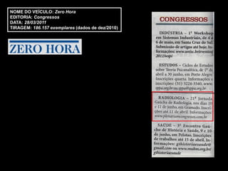 NOME DO VEÍCULO: Zero Hora
EDITORIA: Congressos
DATA: 28/03/2011
TIRAGEM: 186.157 exemplares (dados de dez/2010)
 