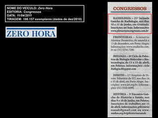 NOME DO VEÍCULO: Zero Hora
EDITORIA: Congressos
DATA: 11/04/2011
TIRAGEM: 186.157 exemplares (dados de dez/2010)
 