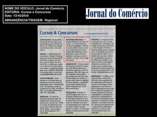 NOME DO VEÍCULO: Jornal do Comércio
EDITORIA: Cursos e Concursos
Data: 13/10/2010
ABRANGÊNCIA/TIRAGEM: Regional
 