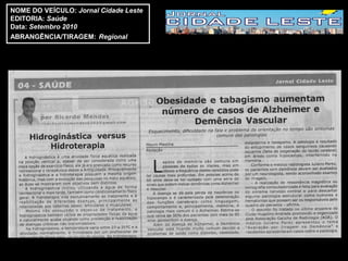 NOME DO VEÍCULO: Jornal Cidade Leste
EDITORIA: Saúde
Data: Setembro 2010
ABRANGÊNCIA/TIRAGEM: Regional
 