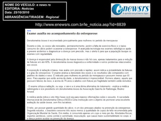 NOME DO VEÍCULO: e news rs
EDITORIA: Notícias
Data: 25/10/2010
ABRANGÊNCIA/TIRAGEM: Regional

                http://www.enewsrs.com.br/le_noticia.asp?id=8839
 